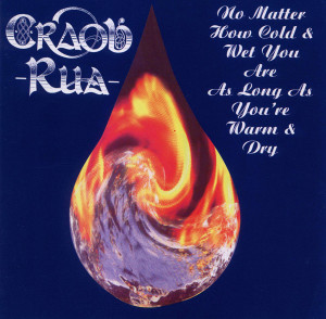 No Matter How Cold and Wet You Are As Long As You’re Warm and Dry by Craobh Rua